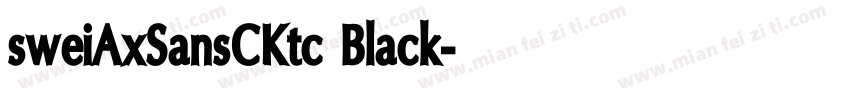 sweiAxSansCKtc Black字体转换